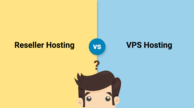 Reseller Hosting Vs. VPS Hosting : Know The Difference!